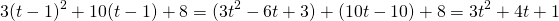 \[3(t-1)^2 + 10(t-1) + 8 = (3t^2 - 6t + 3) + (10t - 10) + 8 = 3t^2 + 4t + 1\]