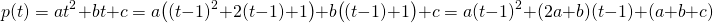 \[p(t) = at^2 + bt + c = a\big((t-1)^2 + 2(t-1) + 1\big) + b\big((t-1) + 1\big) + c = a(t-1)^2 + (2a + b)(t-1) + (a + b + c)\]