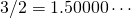 3/2 = 1.50000\cdots