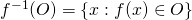 f^{-1}(O) = \{x : f(x) \in O\}