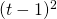 (t-1)^2